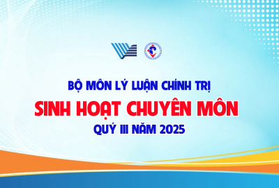 BỘ MÔN LÝ LUẬN CHÍNH TRỊ THUỘC TRUNG TÂM LÝ LUẬN CHÍNH TRỊ ĐHQG-HCM TỔ CHỨC SINH HOẠT CHUYÊN MÔN QUÝ III NĂM 2025